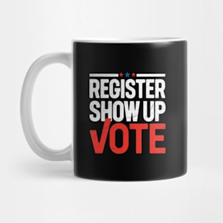 Register, Show Up, Vote Mug